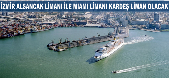 İzmir Alsancak Limanı ile Miami Cruise Port, kardeş liman olacak