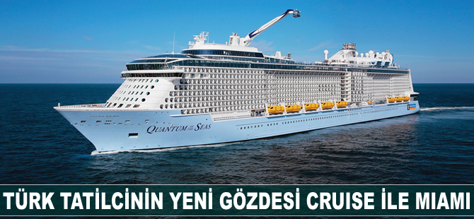 Türk tatilcinin yeni gözdesi cruise ile Miami