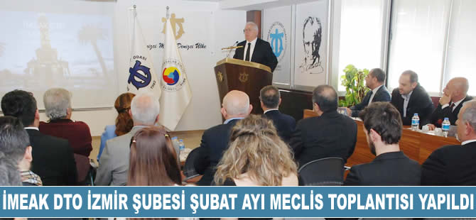 İMEAK DTO İzmir Şubesi Şubat Ayı Olağan Meclis Toplantısı yapıldı