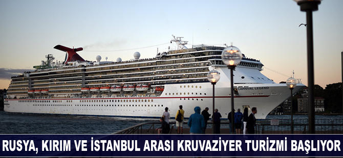 Rusya, Kırım ve İstanbul arası kruvaziyer turizmini başlıyor