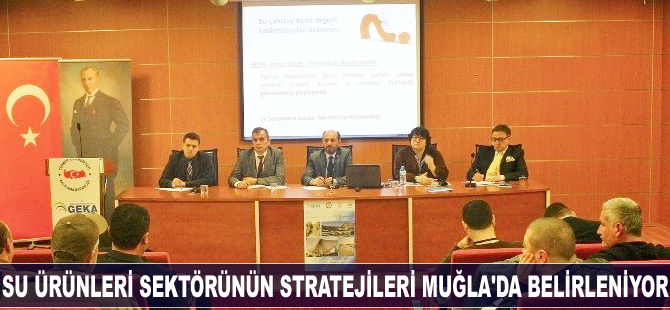 Su ürünleri sektörünün stratejileri Muğla'da belirleniyor