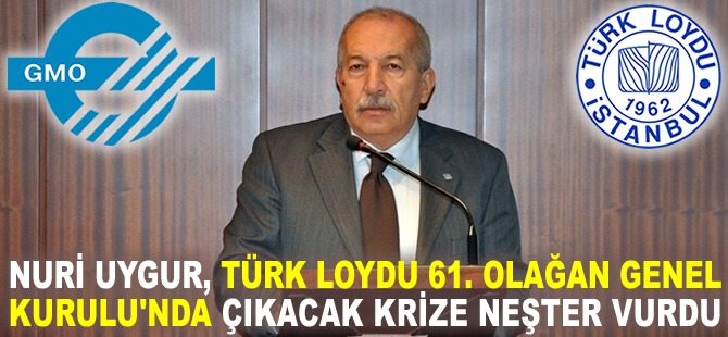Nuri Uygur, Türk Loydu Vakfı 61. Olağan Genel Kurulu öncesi çıkabilecek krize neşter vurdu