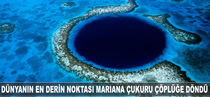 Dünyanın en derin noktası olan Mariana Çukuru çöplüğe döndü