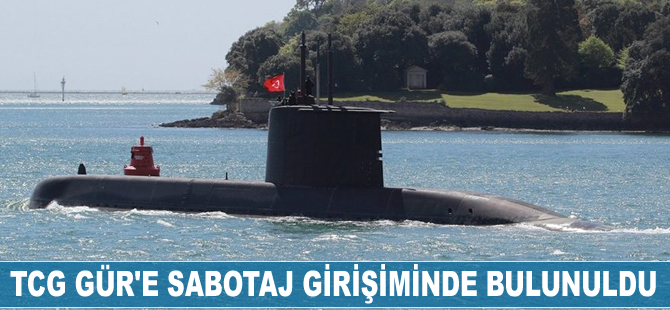 TCG Gür'e sabotaj girişiminde bulunuldu