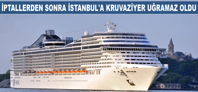 İptallerden sonra İstanbul'a kruvaziyer gemisi uğramaz oldu