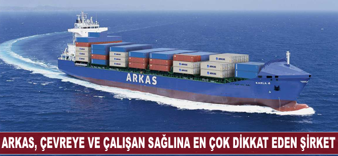 Arkas, çevreye ve çalışan sağlığına en çok dikkat eden şirket