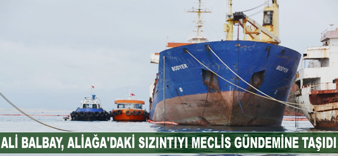 Mustafa Ali Balbay Aliağa'daki petrol sızıntısını meclis gündemine taşıdı