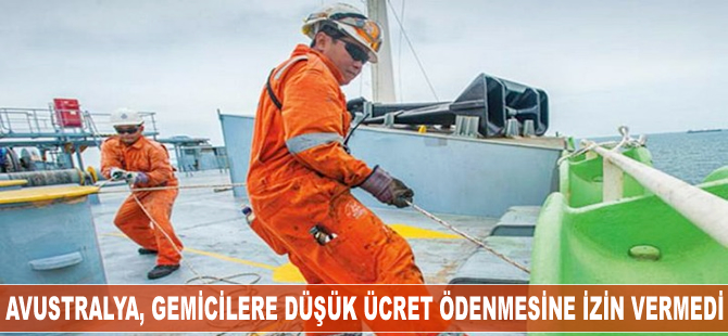 Avustralya, gemicilere düşük ücret ödenmesine izin vermedi