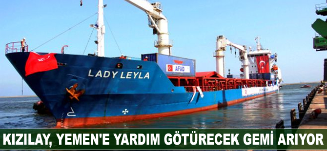 Kızılay, Yemen’e yardım götürecek gemi arıyor
