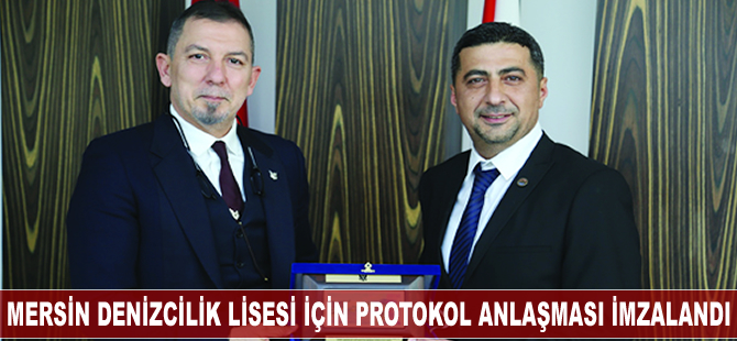 Mersin Denizcilik Lisesi için protokol anlaşması imzalandı