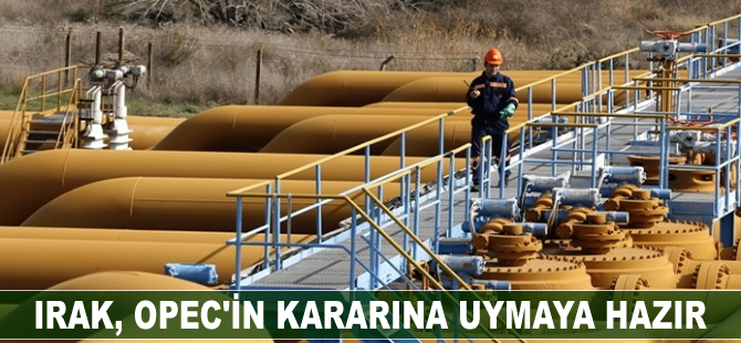 Irak, OPEC'in kararına uymaya hazır