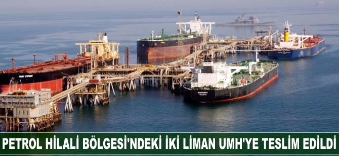Petrol Hilali Bölgesi'ndeki iki liman Libya Ulusal Mutabakat Hükümeti'ne teslim edildi