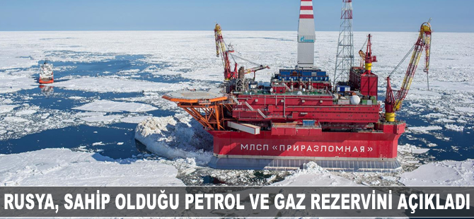 Rusya, sahip olduğu petrol ve gaz rezervini açıkladı