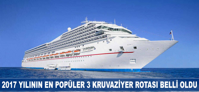 2017 yılının en popüler 3 kruvaziyer rotası belli oldu