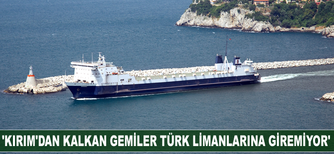 'Kırım'dan kalkan gemiler Türk limanlarına giremiyor'