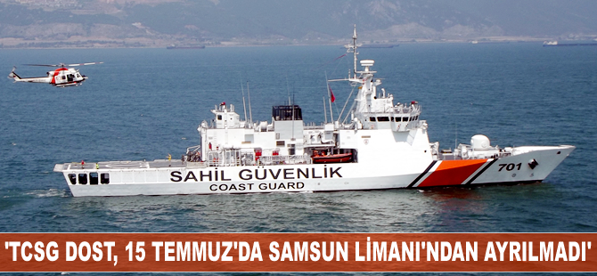 Samsun Valiliği: TCSG DOST, 15 Temmuz'da Samsun Limanı'ndan ayrılmadı