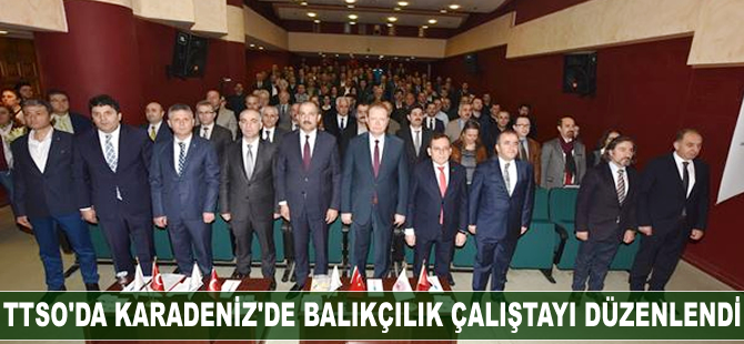 Trabzon Ticaret ve Sanayi Odası'nda Karadeniz’de Balıkçılık Çalıştayı düzenlendi