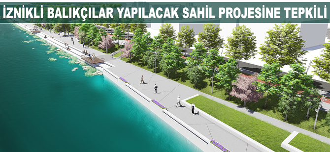 İznikli balıkçılar yapılacak sahil projesine tepkili