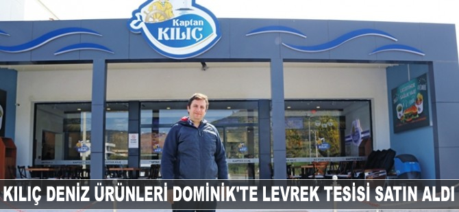 Kılıç Deniz Ürünleri Dominik’te levrek tesisi satın aldı