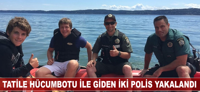 Tatile hücumbotu ile giden iki polis yakalandı