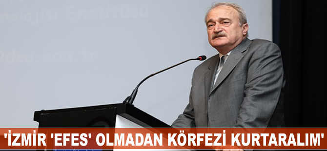 'İzmir, 'Efes' olmadan körfezi kurtaralım'