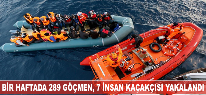 Bir haftada 289 düzensiz göçmen ve 7 göçmen kaçakçısı yakalandı