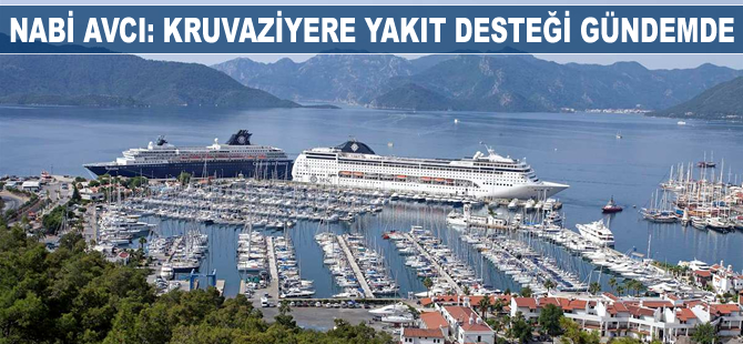 Nabi Avcı: Kruvaziyere yakıt desteği gündemde