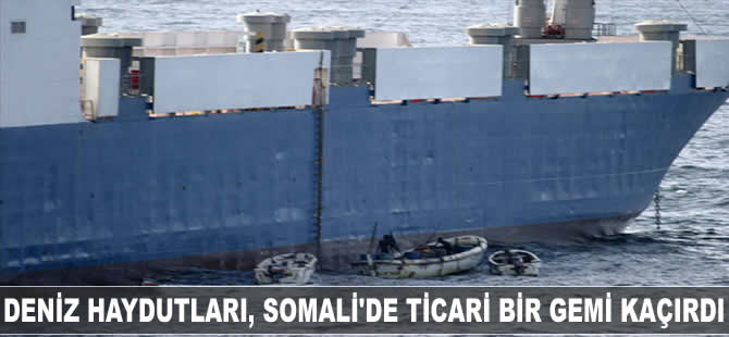 Deniz haydutları, Somali'nin kuzeyinde ticari bir gemiyi kaçırdı