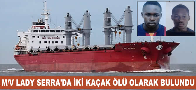 Türk armatöre ait M/V Lady Serra'da 2 kaçak ölü olarak bulundu