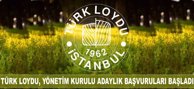 Türk Loydu, Yönetim Kurulu ve Denetim Kurulu adaylık başvuruları başladı