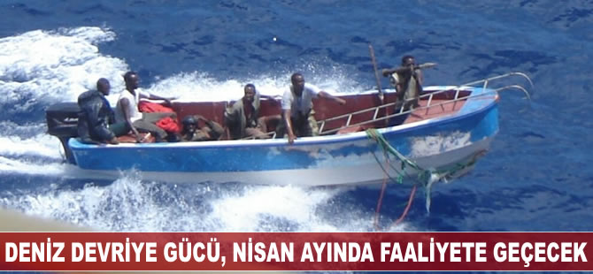 Deniz haydutlarına karşı kurulan devriye Nisan ayında faaliyete geçecek