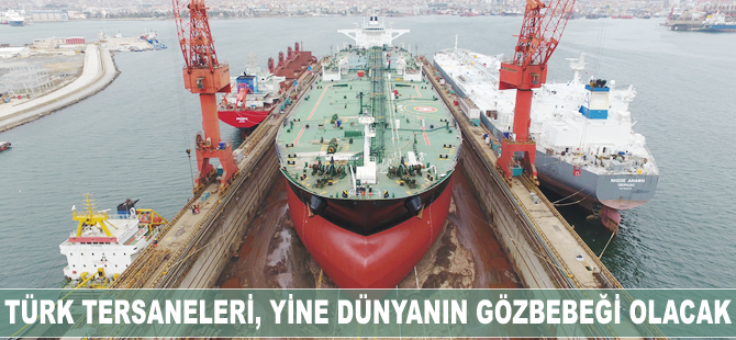 Türk tersaneleri, devlet teşvikleri ile gemi inşa sanayisinde yine dünyanın gözbebeği olacak