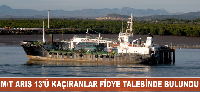 M/T Aris 13'ü kaçıran deniz haydutları fidye talebinde bulundu