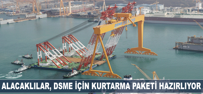 Alacaklılar, DSME için kurtarma paketi hazırlıyor