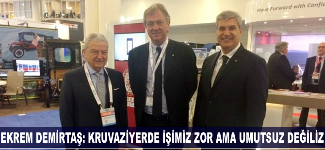 Ekrem Demirtaş: Kruvaziyerde işimiz zor ama umutsuz değiliz
