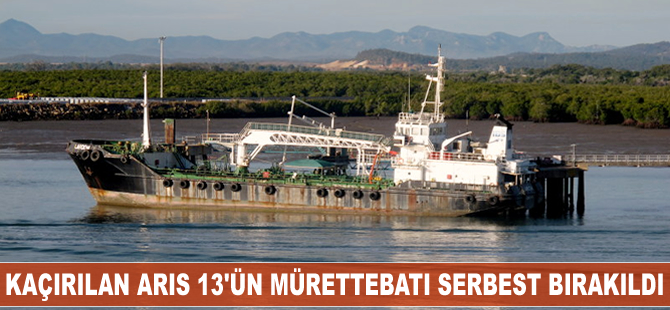 Deniz haydutlarının kaçırdığı M/T Aris 13'ün mürettebatı serbest bırakıldı