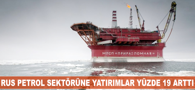 Rus petrol sektöründe yatırımlar yüzde 19 arttı