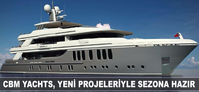 CBM Yachts, yeni projeleriyle sezona hazır