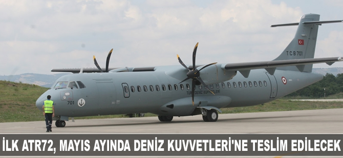 Deniz Karakol Uçağı ATR72, Mayıs ayında Deniz Kuvvetleri'ne teslim edilecek