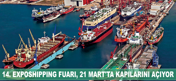 14. Uluslararası Exposhipping Denizcilik Fuar ve Konferansı, 21 Mart'ta kapılarını açıyor