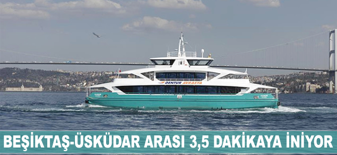 Beşiktaş-Üsküdar arası 3,5 dakikaya iniyor