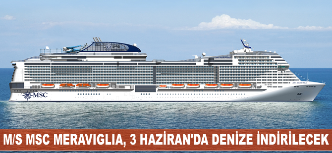 M/S MSC Meraviglia, 3 Haziran'da denize indirilecek