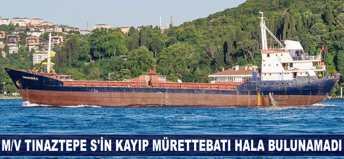 M/V TINAZTEPE S'in kayıp mürettebatı hala bulunamadı