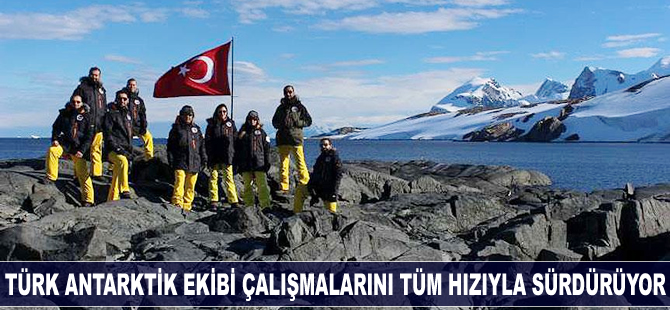 Türk Antarktik Seferi Ekibi, çalışmalarını tüm hızıyla sürdürüyor