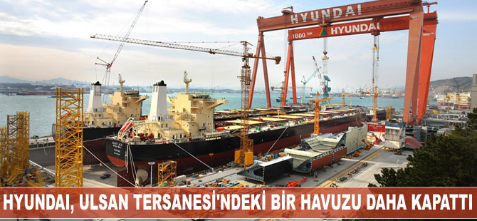 Hyundai, Ulsan Tersanesi'nin bir havuzunu daha kapattı