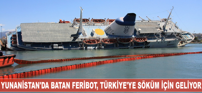 Yunanistan'da batan feribot, Türkiye'ye söküm için getiriliyor