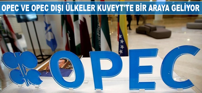 OPEC ve OPEC dışı petrol üreticileri Kuveyt’te bir araya gelecek