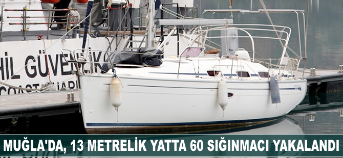 Muğla'da, 13 metrelik yatta 60 sığınmacı yakalandı
