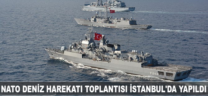 NATO Deniz Harekatı toplantısı İstanbul'da yapıldı