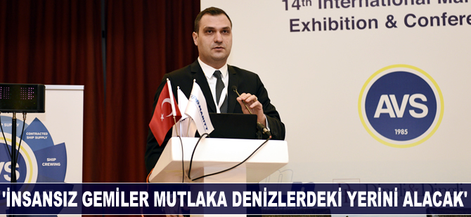 'İnsansız gemiler mutlaka denizlerdeki yerini alacak'